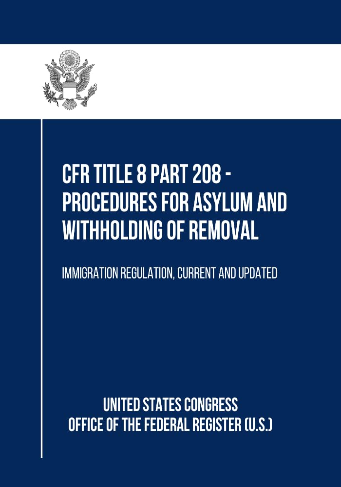 ler totalmente CFR Title 8 Part 1208 - Procedures for Asylum and Withholding of Removal: Immigration Regulation, Current and Updated (English Edition)