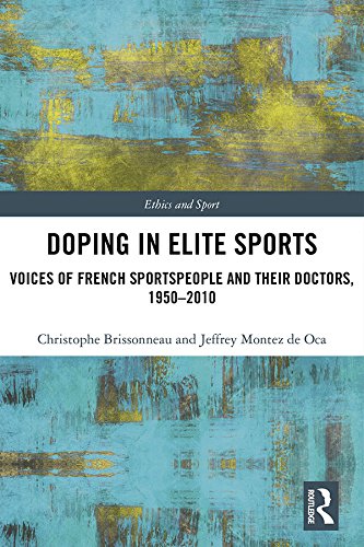Doping in Elite Sports: Voices of French Sportspeople and Their Doctors, 1950-2010 (Ethics and Sport) (English Edition) baixar o livro de graça