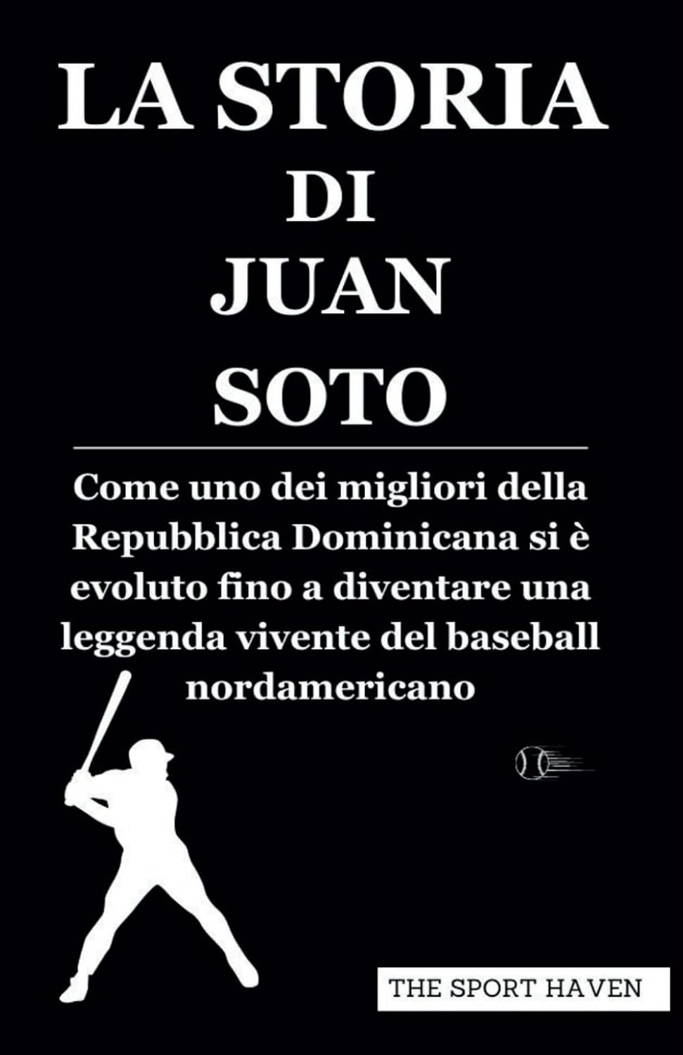 LA STORIA DI JUAN SOTO: Come uno dei migliori della Repubblica Dominicana si è evoluto fino a diventare una leggenda vivente del baseball nordamericano (Italian Edition) baixar o livro de graça