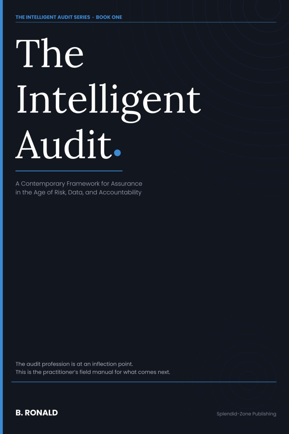 THE INTELLIGENT AUDIT: A Contemporary Framework for Assurance in the Age of Risk, Data, and Accountability baixar livro de graça
