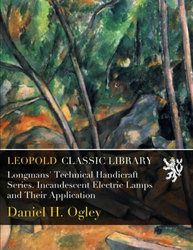 ler totalmente Longmans' Technical Handicraft Series. Incandescent Electric Lamps and Their Application