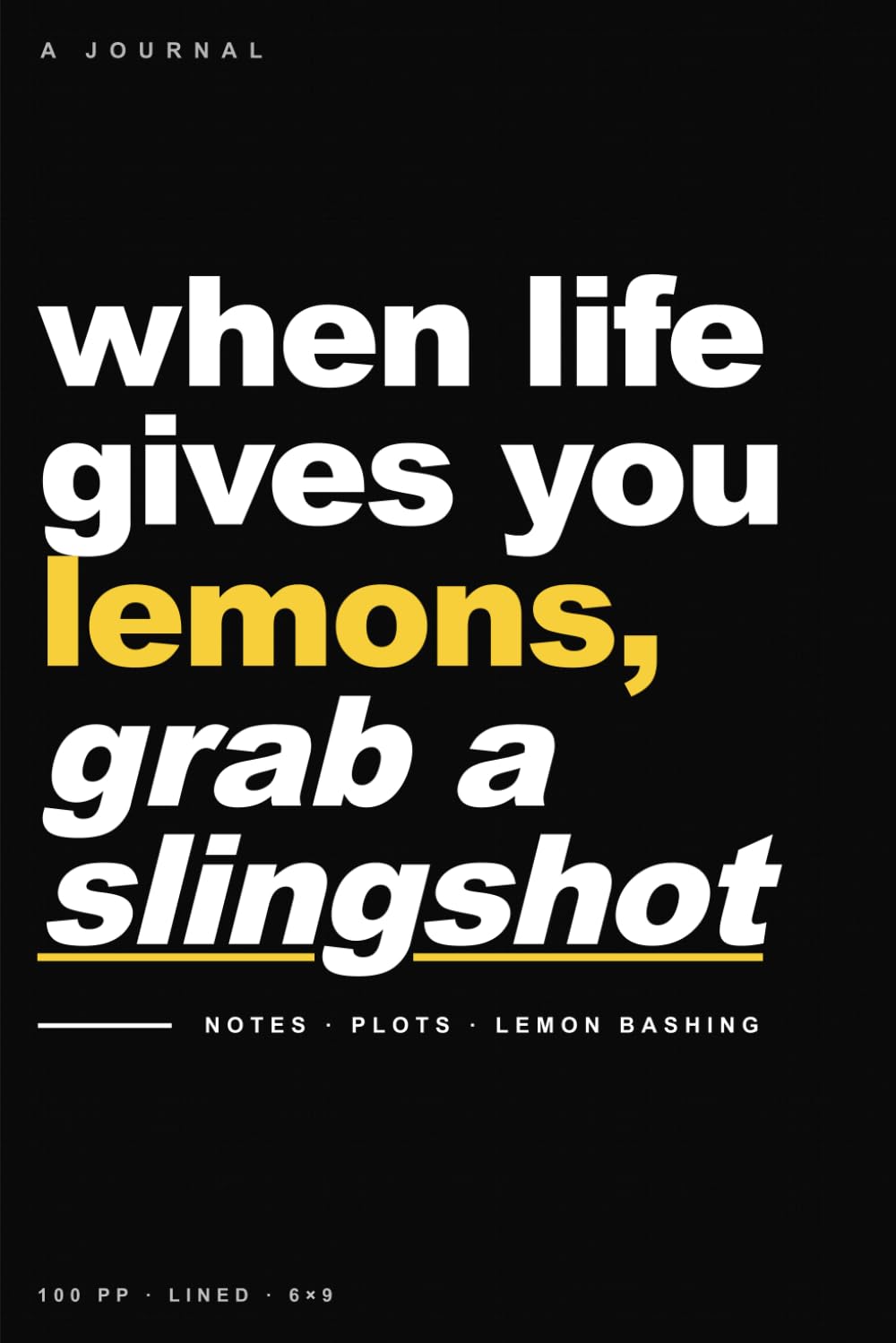 When Life Gives You Lemons, Grab a Slingshot: A Journal for Notes, Plots & Lemon Bashing baixar livro de graça
