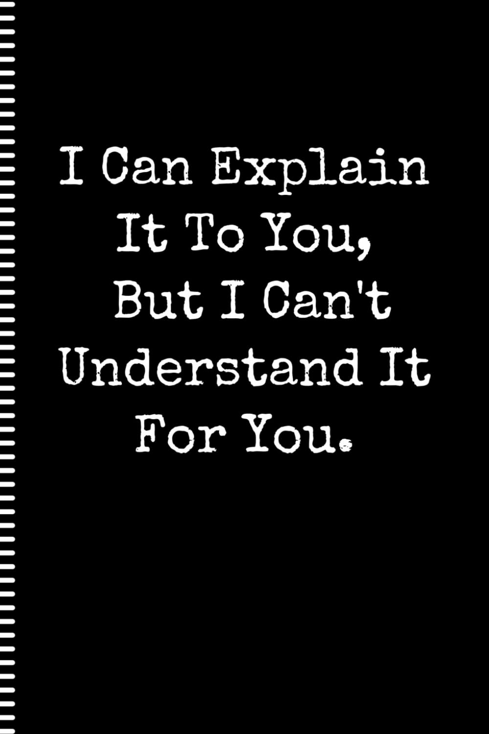 I Can Explain It To You, But I Can't Understand It For You: Blank Lined Notebook for Adults baixar livro de graça