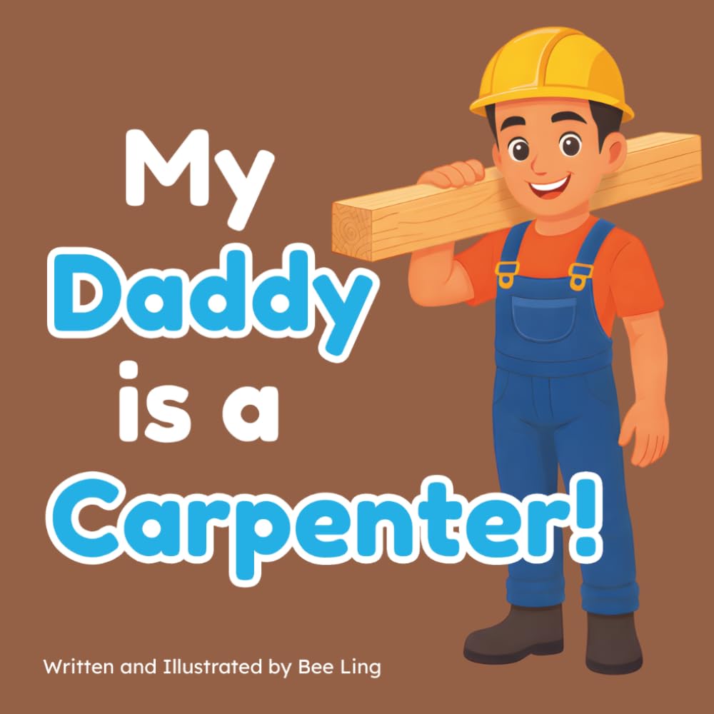 My Daddy Is A Carpenter!: An Educational Children’s Picture Book About Careers In Skilled Trades (The Beeling Hive: Skilled Trades (Careers for Kids Ages 2-6)) baixar livro de graça