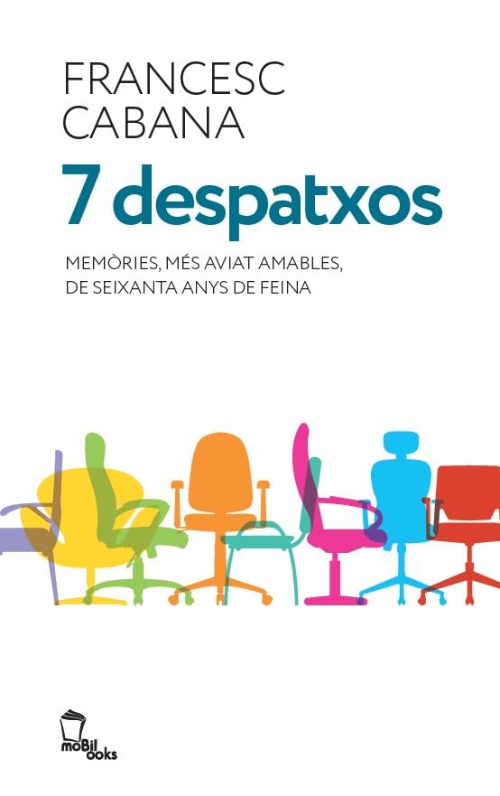 ler totalmente 7 despatxos: Memòries, més aviat amables, de seixanta anys de feina