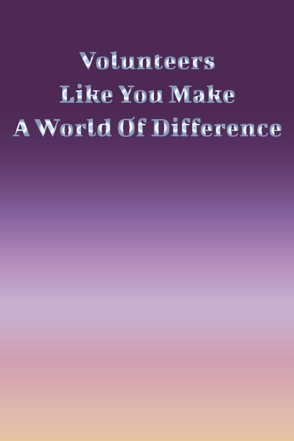 ler totalmente Volunteers Like You Make A World Of Difference: motivational volunteer journal for women and men