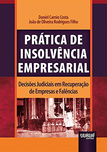 Prática de Insolvência Empresarial: Decisões Judiciais em Recuperação de Empresas e Falências baixar o livro de graça