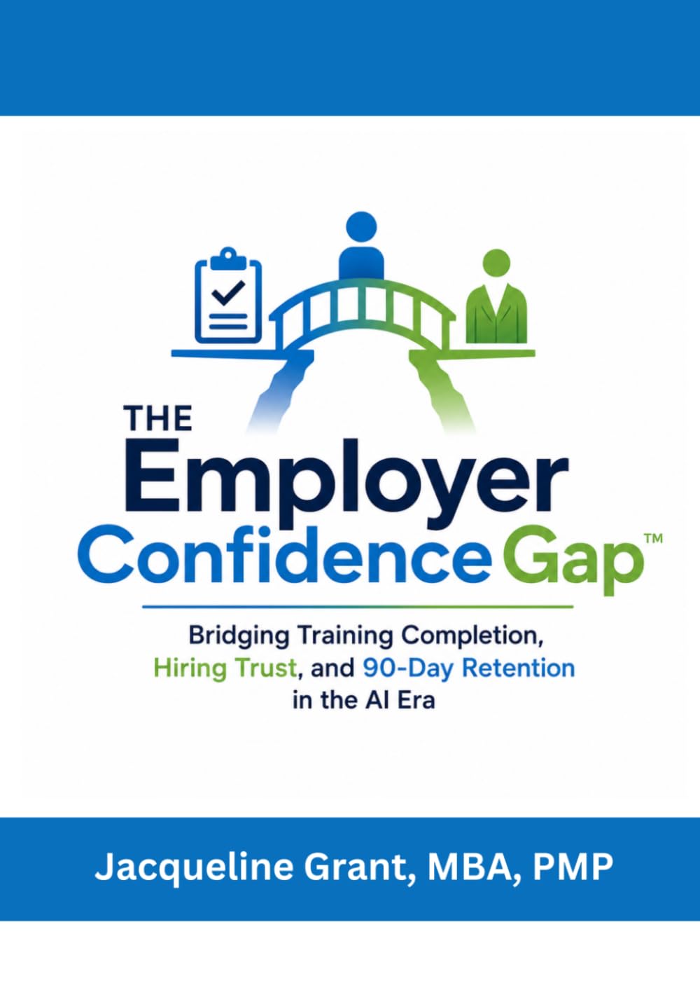 ler totalmente The Employer Confidence Gap™: Bridging Training Completion, Hiring Trust, and 90-Day Retention in the AI Era (Workforce Confidence and Readiness Series)