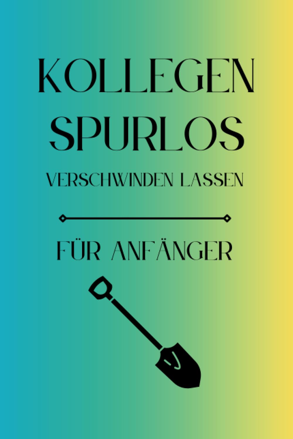 ler totalmente Kollegen Spurlos Verschwinden Lassen Für Anfänger: Als lustiges Abschiedsgeschenk soll es den Kollegen eine Freude machen | Lustiges Notizbuch A5 |... | Geschenkideen Chef (German Edition)