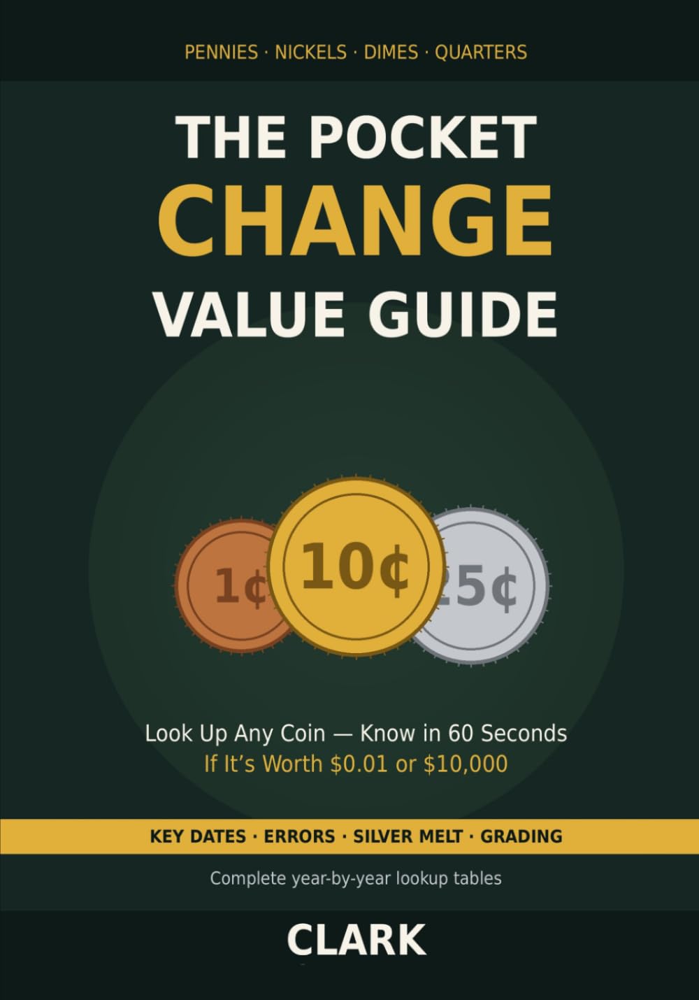 ler totalmente The Pocket Change Value Guide: Look Up Any US Penny, Nickel, Dime, or Quarter - Know in 60 Seconds If It's Worth $0.01 or $10,000