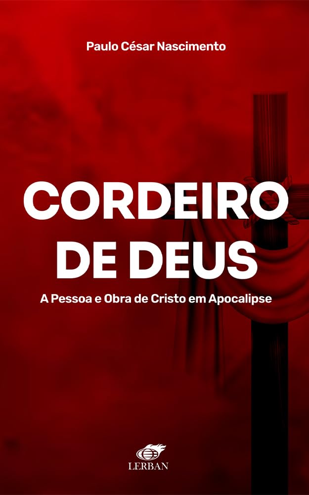 Cordeiro de Deus: A Pessoa e Obra de Cristo em Apocalipse baixar o livro de graça