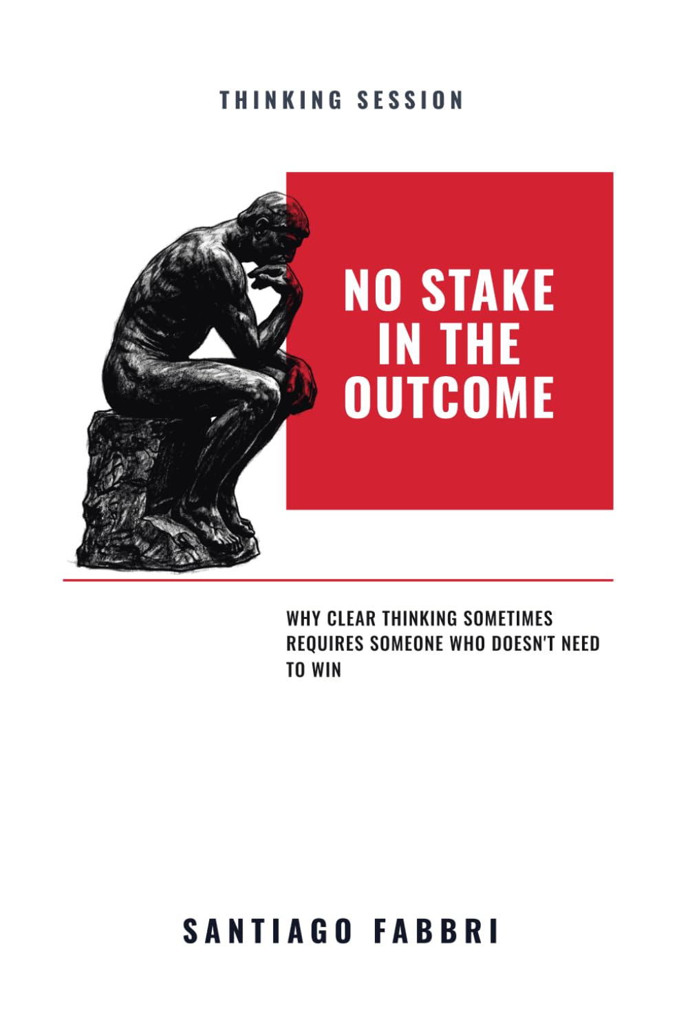 ler totalmente No Stake In The Outcome: Why Clear Thinking Sometimes Requires Someone Who Doesn't Need to Win: 1