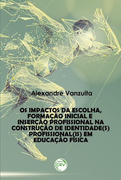 Os impactos da escolha, formação inicial e inserção profissional na construção de identidade(s) profissional(is) em educação física baixar livro de graça