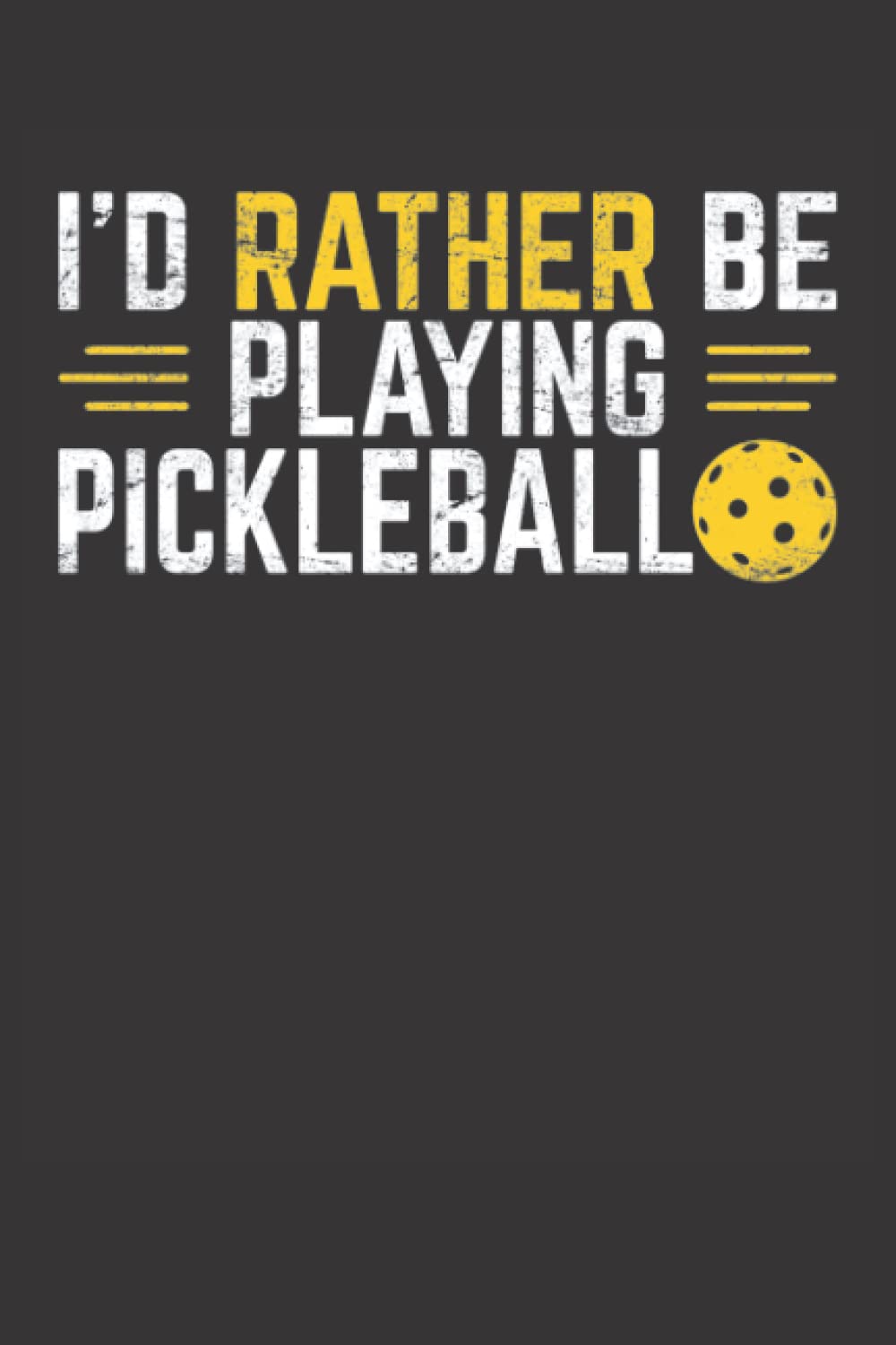 I'd Rather Be Playing Pickleball: Pickleball Journal