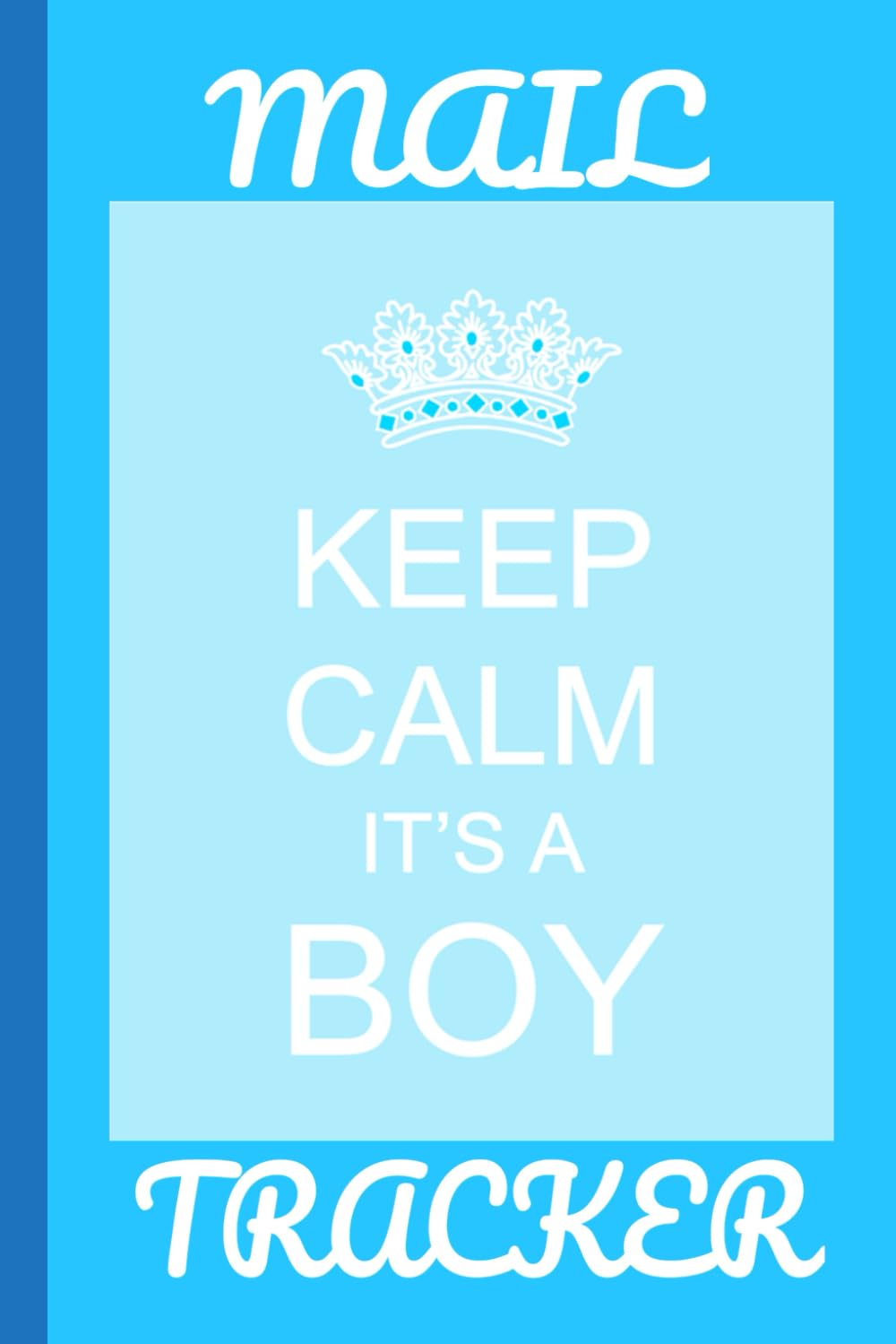 KEEP CALM IT'S A BOY; MAIL TRACKER/BLUE AND WHITE PAGES/(6X9) INCH/120 PAGES/GIFT FOR PREGNANT WOMEN AND COUPLES EXPECTING BABY BOY/MAIL TRACKER... INCOMING, OUTGOING MAIL/ BABY SHOWER GIFT baixar livro de graça