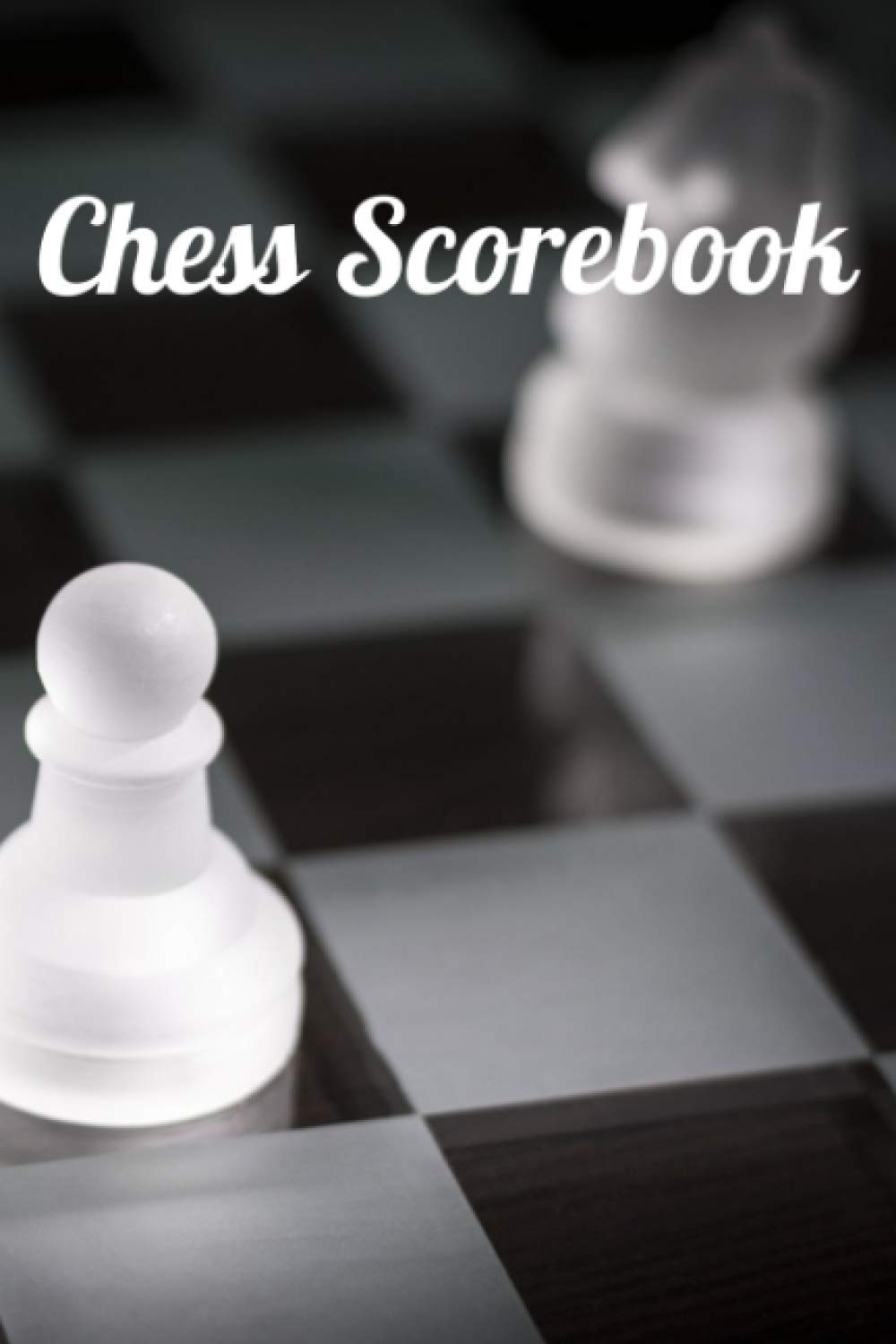 Chess Scorebook: The Perfect And Complete Chess Scorebook | Chess Journal | Chess Notebook| Chess Score Books| Chess Scoresheet | Record Your Games | Tactics & Strategy | Gift for Chess Lovers .