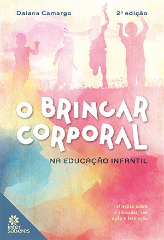 O brincar corporal na educação infantil:: reflexões sobre o educador, sua ação e formação baixar o livro de graça
