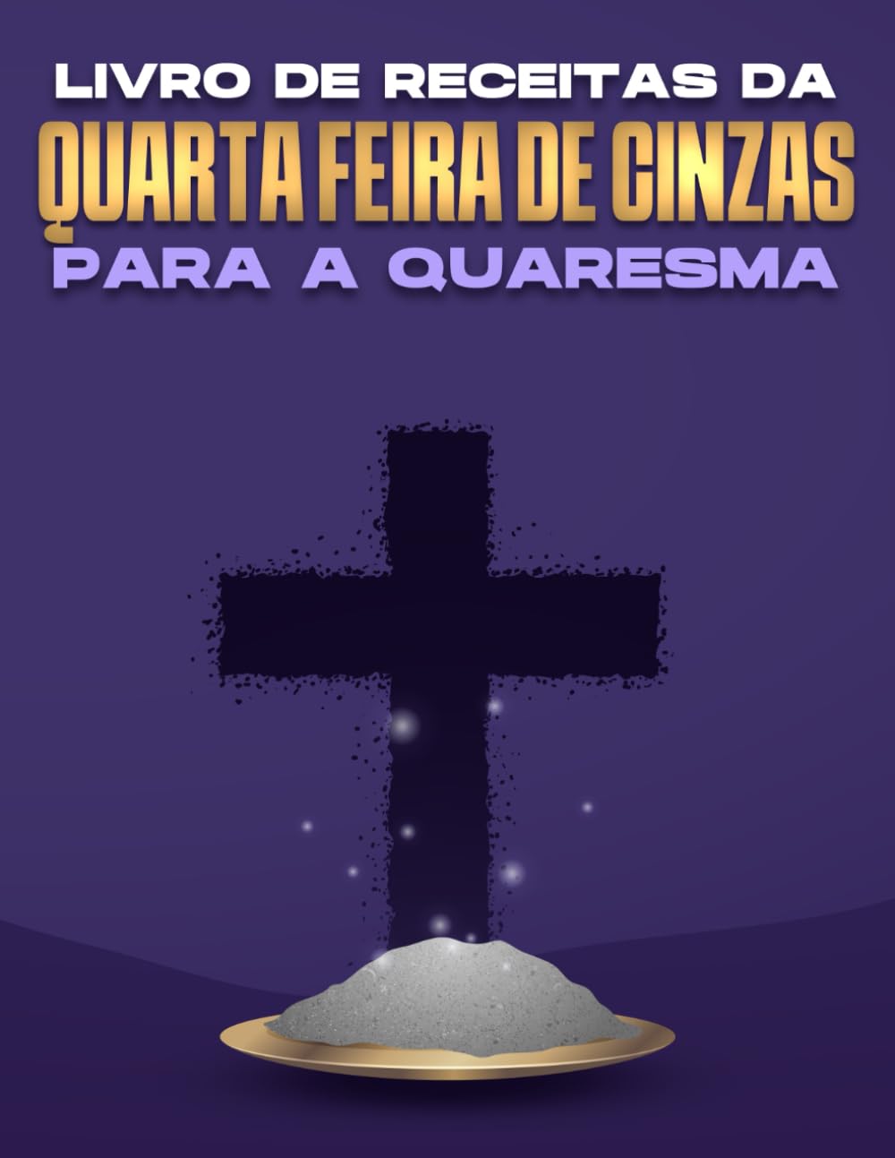 LIVRO DE RECEITAS DA QUARTA FEIRA DE CINZAS PARA A QUARESMA (Portuguese Edition) baixar o livro de graça