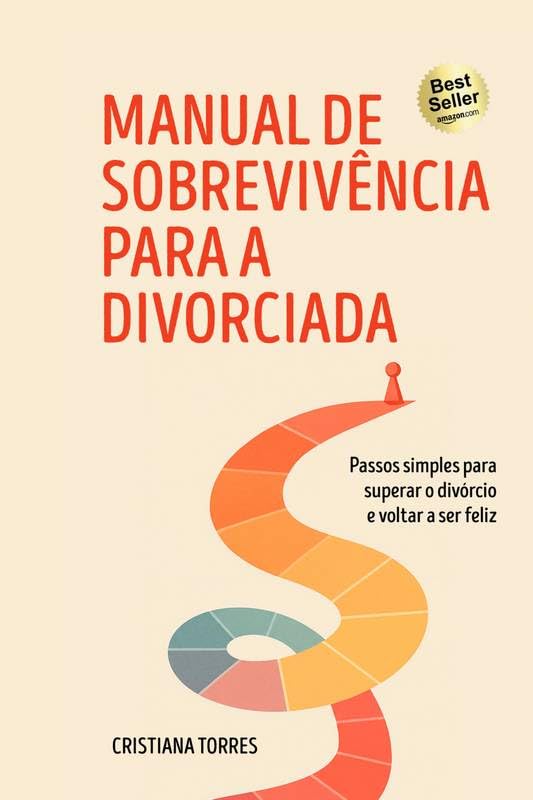Manual de Sobrevivência para a Divorciada: Passos simples para superar o divórcio e voltar a ser feliz