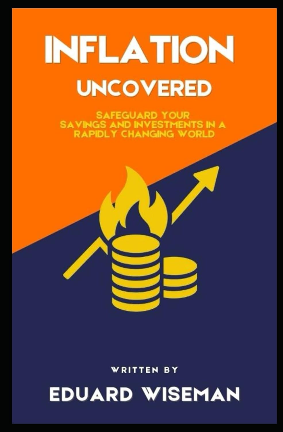 ler totalmente Inflation Uncovered: Safeguard Your Savings and Investments in a Rapidly Changing World