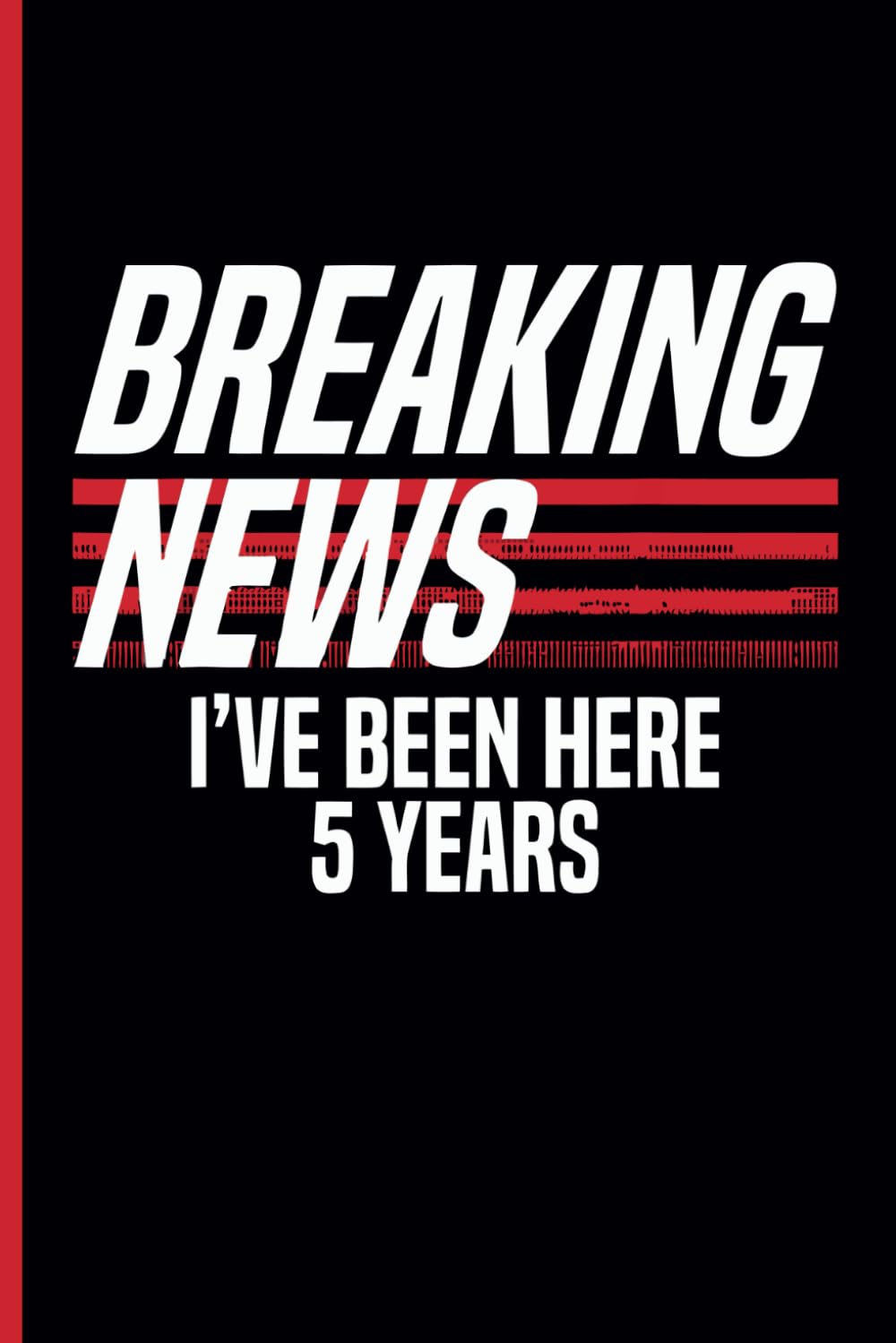 Breaking News I've Been Here 5 Years Work Anniversary: Five Years of Service Award - Employee Appreciation Gift 5th Work Anniversary - Journal Funny... Milestone of Completing 5 Years of Service baixar o livro de graça