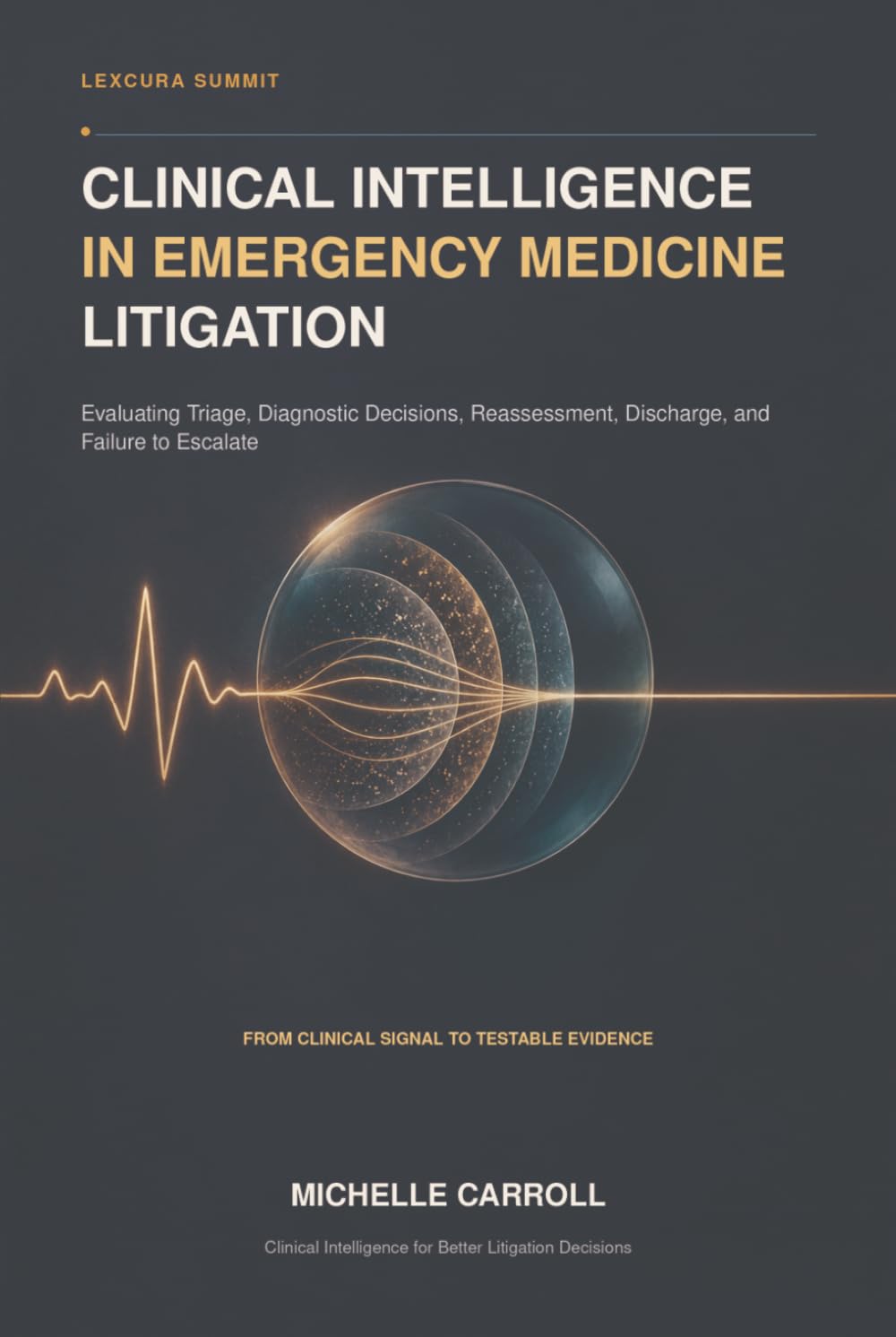 CLINICAL INTELLIGENCE IN EMERGENCY MEDICINE LITIGATION: Evaluating Triage, Diagnostic Decisions, Reassessment, Discharge, and Failure to Escalate