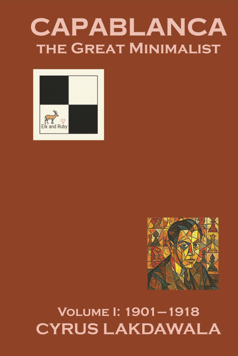 Capablanca the Great Minimalist - Volume I: 1901-1918