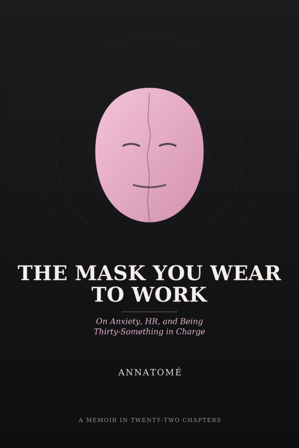 The Mask You Wear to Work: On Anxiety, HR, and Being Thirty-Something in Charge. baixar o livro de graça