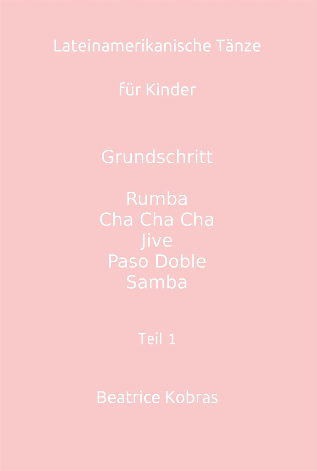ler totalmente Lateinamerikanische Tänze für Kinder - Teil 1 - Mädchen (German Edition)
