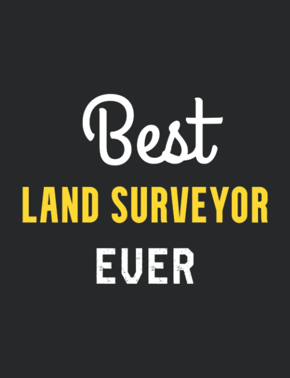 ler totalmente Best LAND SURVEYOR Ever: Land Surveyor Gifts & Land Surveying, 160 page, 7.44 x 9.69 inches,College Ruled
