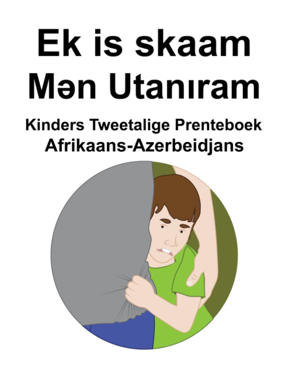 Afrikaans-Azerbeidjans Ek is skaam / Mən Utanıram Kinders Tweetalige Prenteboek (Afrikaans Edition)