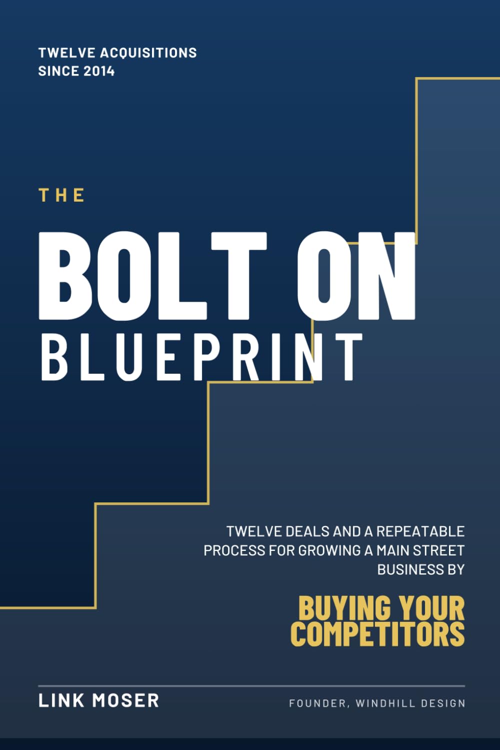 The Bolt On Blueprint: Twelve Deals and a Repeatable Process for Growing a Main Street Business by Buying Your Competitors baixar o livro de graça
