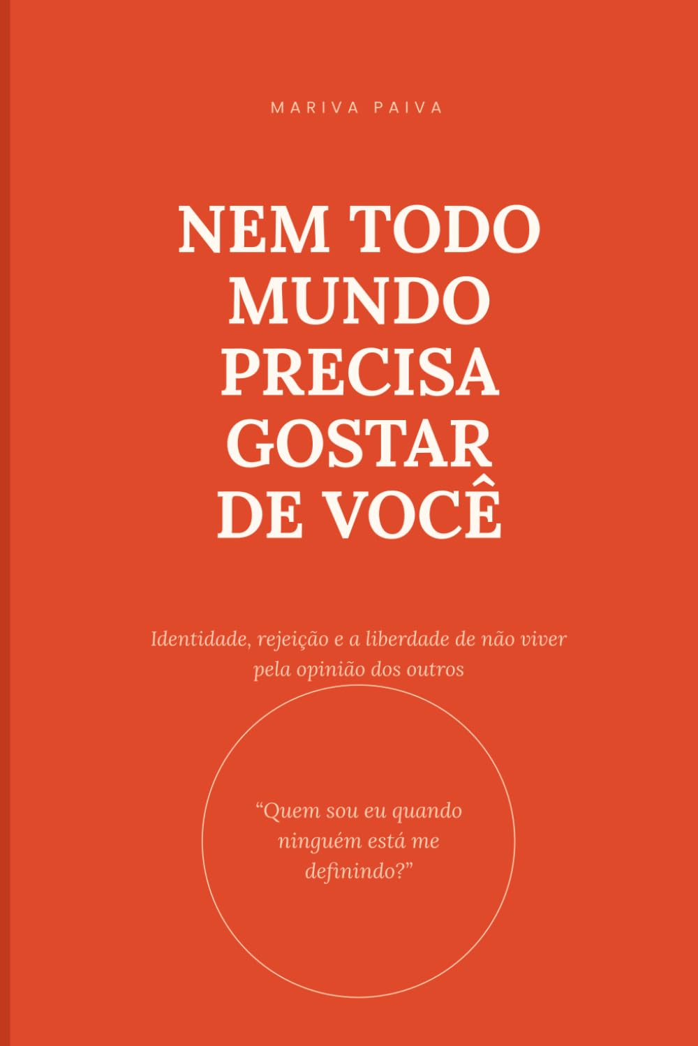 NEM TODO MUNDO PRECISA GOSTAR DE VOCÊ: Identidade, rejeição e a liberdade de não viver pela opinião dos outros (Portuguese Edition) baixar o livro de graça