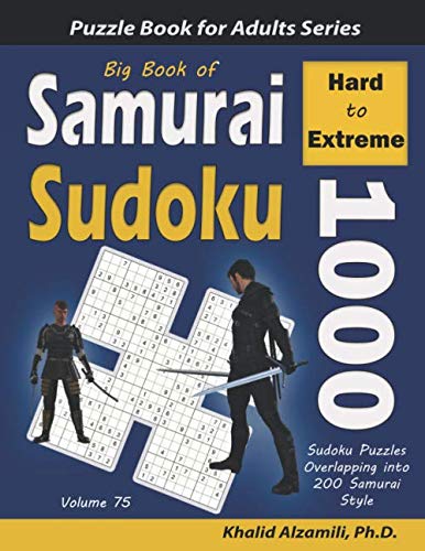 Big Book of Samurai Sudoku: 1000 Hard to Extreme Sudoku Puzzles Overlapping into 200 Samurai Style (Logic Puzzles for Adults Series)