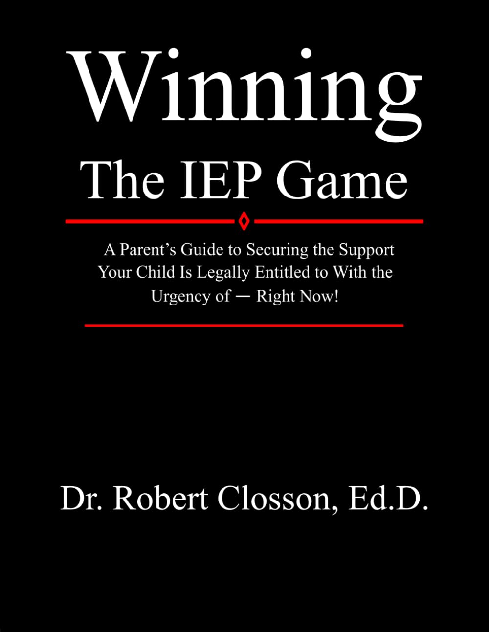 Winning The IEP Game: A Parent's Guide to Securing the Support Your Child Is Legally Entitled to With the Urgency of - Right Now! baixar o livro de graça