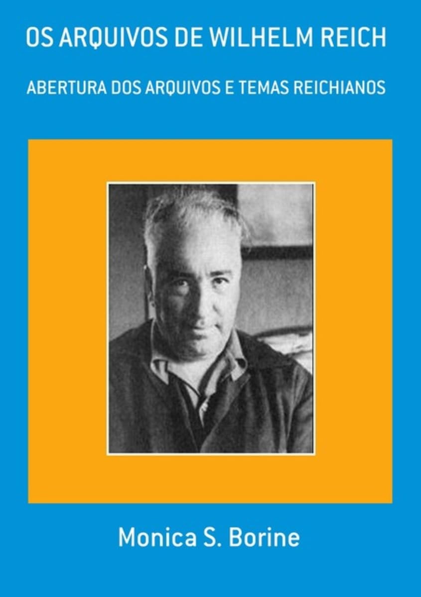 Os Arquivos De Wilhelm Reich Abertura Dos Arquivos E Temas Reichianos
