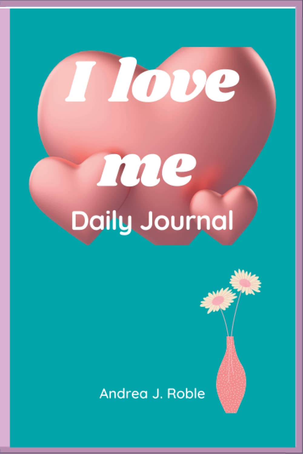 I love me: Daily journal