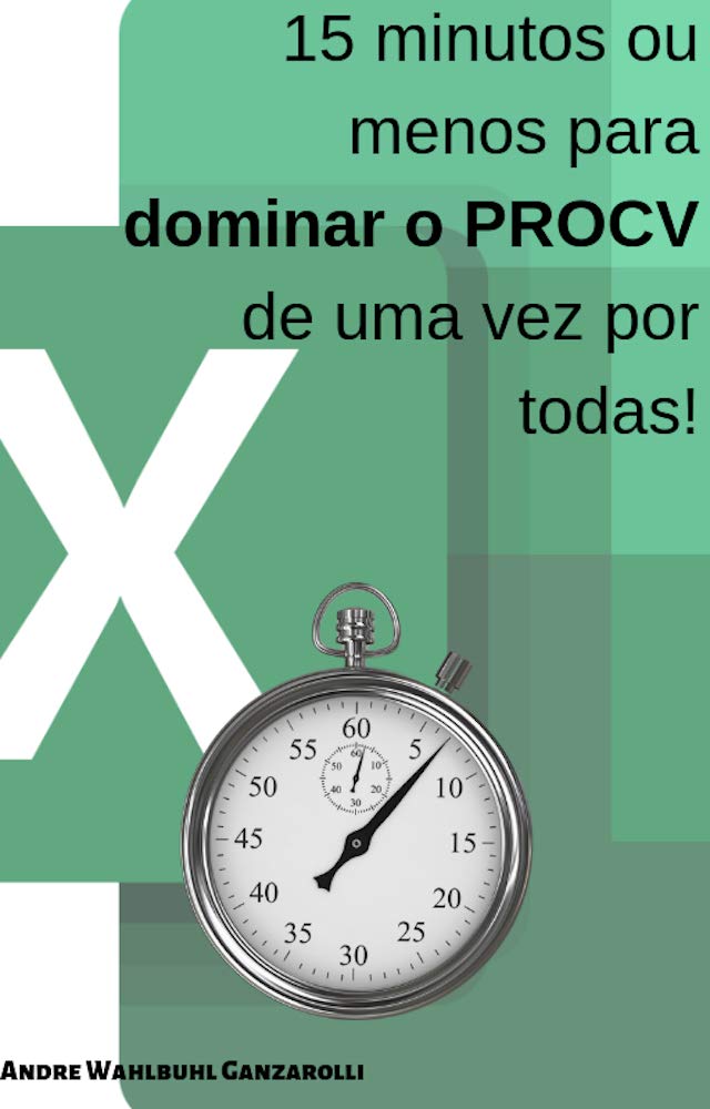 ler totalmente Aprenda PROCV de uma vez por todas em 15 minutos ou menos: Destaque-se no seu emprego ou tenha a qualificação necessária para um novo trabalho com esse ebook incrível e simples.