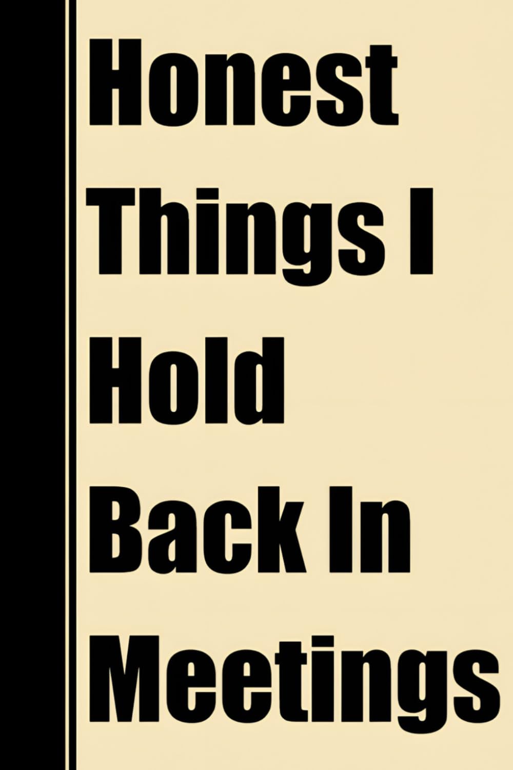 Honest Things I Hold Back In Meetings: Funny Gag Notebook For Work Coworkers, Employees & Managers - Sarcastic Blank Lined Journal For Friends & Quick Notes baixar livro de graça