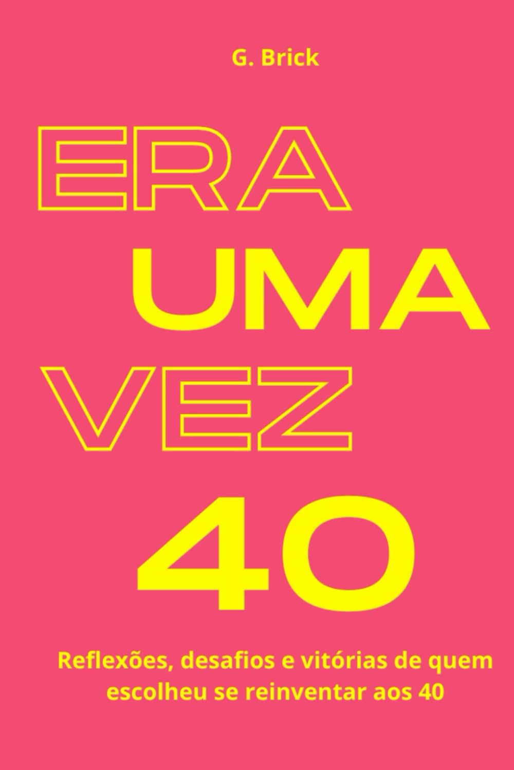 Era Uma Vez 40: Reflexões, desafios e vitórias de quem escolheu se reinventar aos 40 baixar o livro de graça