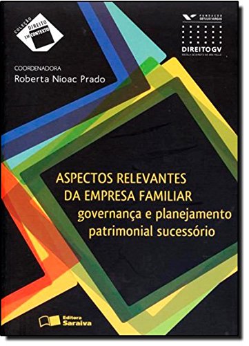 Aspectos Relevantes da Empresa Familiar. Governança e Planejamento Patrimonial Sucessório - Coleção Direito em Debate