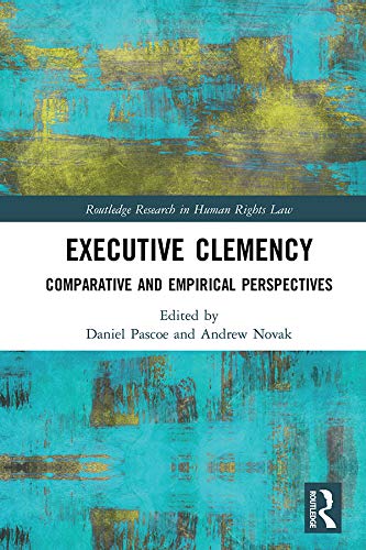 Executive Clemency: Comparative and Empirical Perspectives (Routledge Research in Human Rights Law) (English Edition) baixar livro de graça