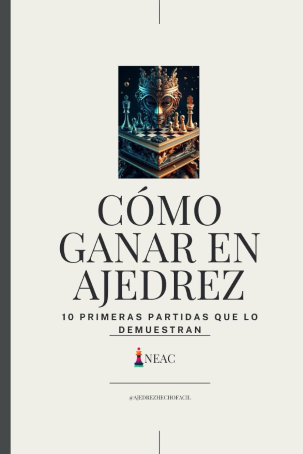 ler totalmente CÓMO GANAR EN AJEDREZ: (10 PRIMERAS PARTIDAS QUE LO DEMUESTRAN) (Spanish Edition)