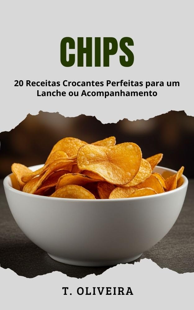 Chips: 20 Receitas Crocantes Perfeitas para um Lanche ou Acompanhamento baixar livro de graça