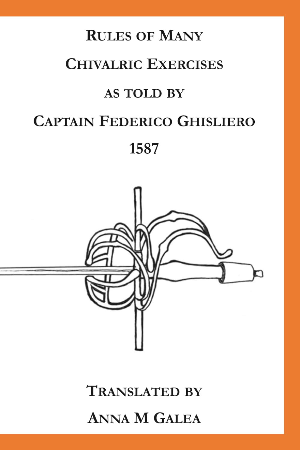 ler totalmente Rules of many chivalric excercises as told by Captain Federico Ghisliero. 1587: Translated by Anna M Galea