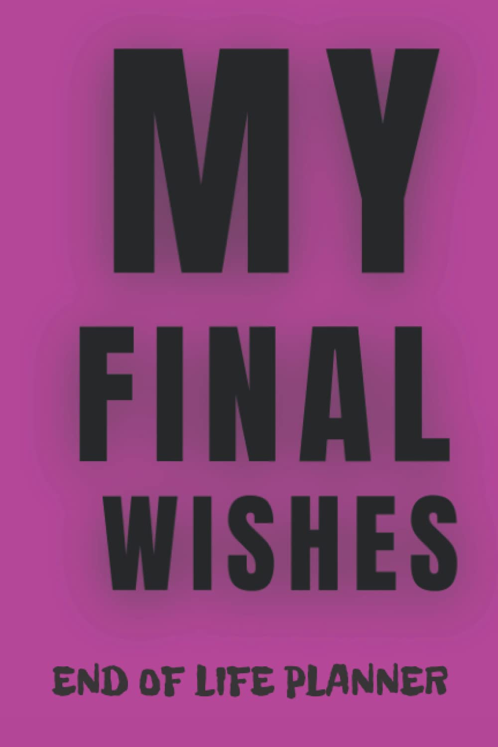 My final wishes, End of life planner: Important imformation when I'm gone, shit you'll need when I'm gone...organizer for elder law baixar livro de graça