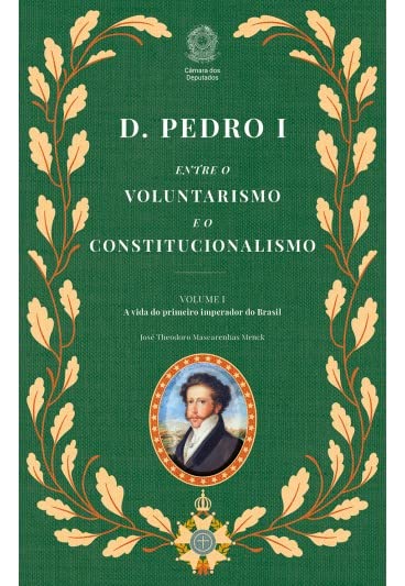 ler totalmente D. Pedro I: Entre o Voluntarismo e o Constitucionalismo (2 Volumes)