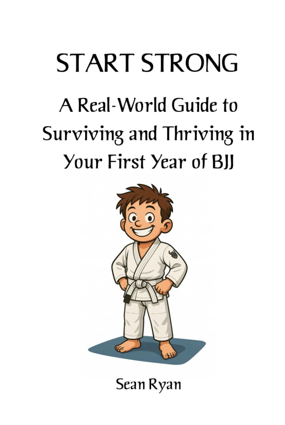 ler totalmente Start Strong: A Real-World Guide to Surviving and Thriving in Your First Year of BJJ: Everything they don’t tell you about starting Brazilian Jiu-Jitsu (but should)