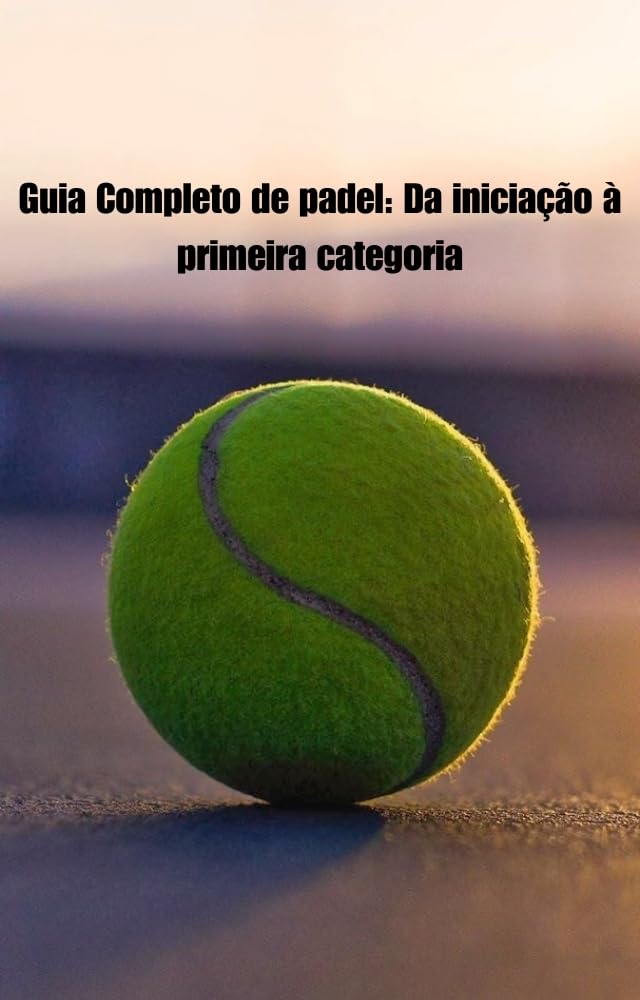 Guia Completo de padel: Da iniciação à primeira categoria baixar livro de graça