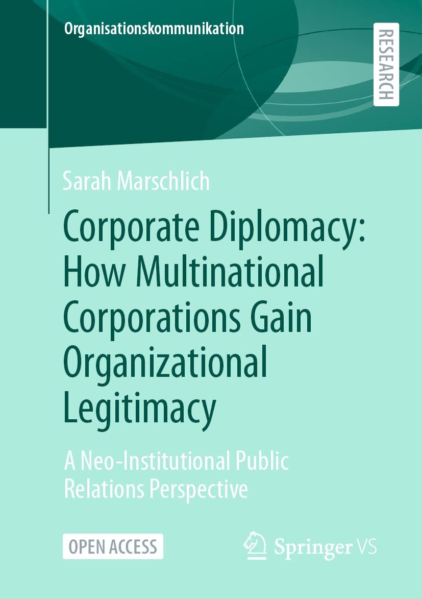 Corporate Diplomacy: How Multinational Corporations Gain Organizational Legitimacy: A Neo-Institutional Public Relations Perspective (Organisationskommunikation) (English Edition) baixar o livro de graça